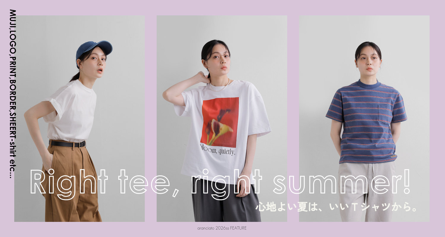 Right tee, right summer!心地よい夏は、いいTシャツから